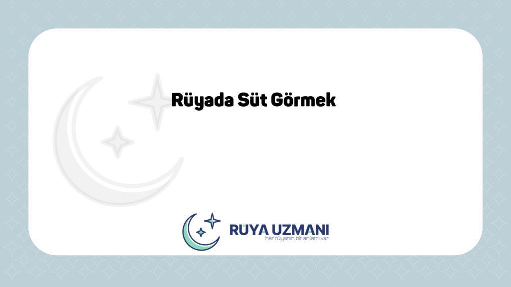 Rüya Uzmanı - Rüyada Süt Görmek - Rüyada Süt Görmek Ne Anlama Gelir?