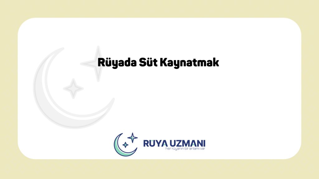 Rüya Uzmanı - Rüyada Süt Kaynatmak - Rüyada Süt Kaynatmak Ne Anlama Gelir?