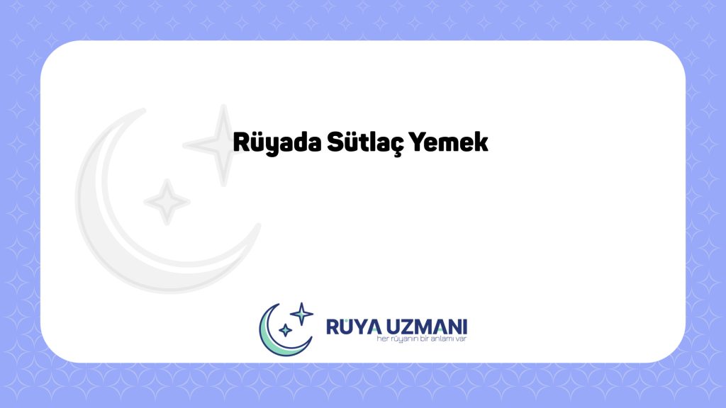 Rüya Uzmanı - Rüyada Sütlaç Yemek - Rüyada Sütlaç Yemek Ne Anlama Gelir?