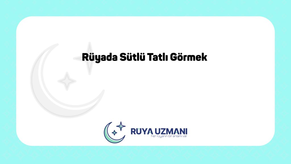 Rüya Uzmanı - Rüyada Sütlü Tatlı Görmek - Rüyada Sütlü Tatlı Görmek Ne Anlama Gelir?