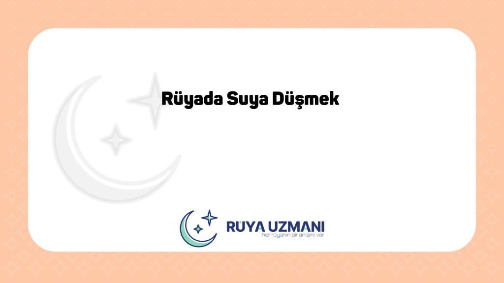 Rüya Uzmanı - Rüyada Suya Düşmek - Rüyada Suya Düşmek Ne Anlama Gelir?