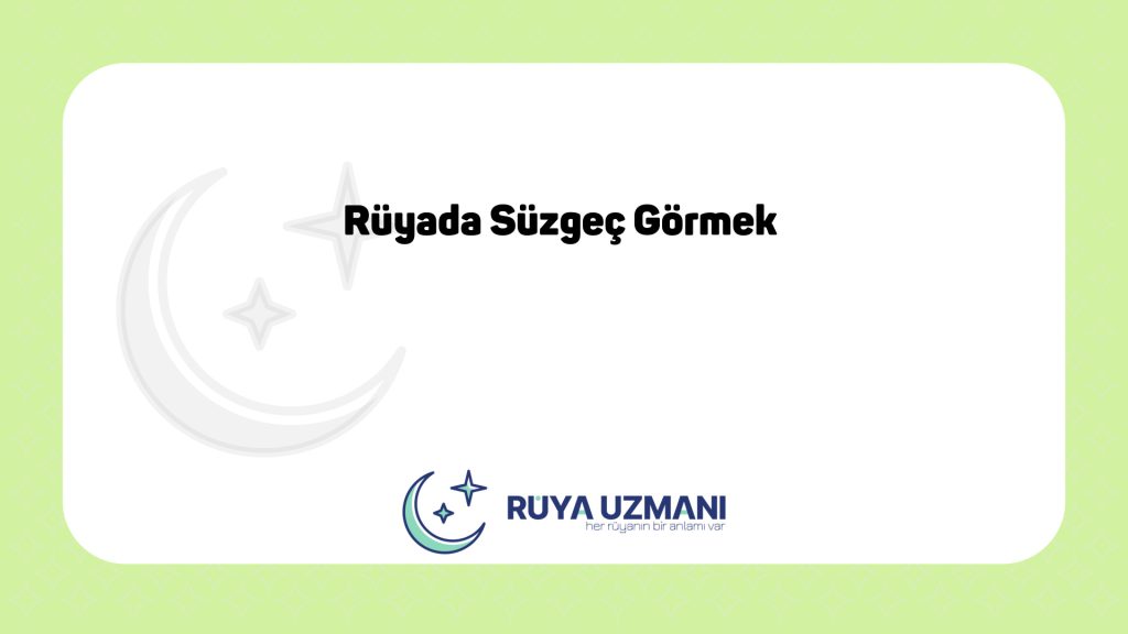 Rüya Uzmanı - Rüyada Süzgeç Görmek - Rüyada Süzgeç Görmek Ne Anlama Gelir?