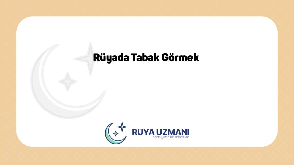 Rüya Uzmanı - Rüyada Tabak Görmek - Rüyada Tabak Görmek Ne Anlama Gelir?