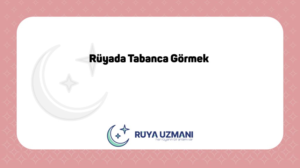 Rüya Uzmanı - Rüyada Tabanca Görmek - Rüyada Tabanca Görmek Ne Anlama Gelir?