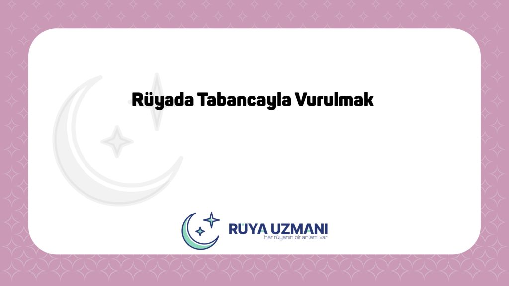Rüya Uzmanı - Rüyada Tabancayla Vurulmak - Rüyada Tabancayla Vurulmak Ne Anlama Gelir?