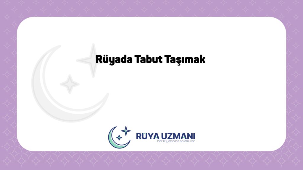 Rüya Uzmanı - Rüyada Tabut Taşımak - Rüyada Tabut Taşımak Ne Anlama Gelir?