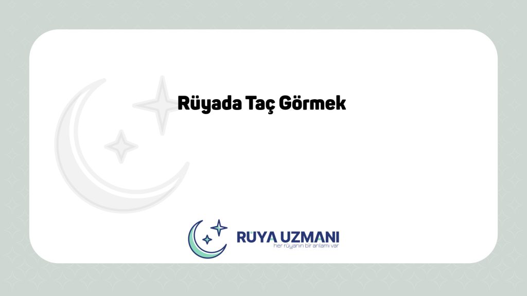 Rüya Uzmanı - Rüyada Taç Görmek - Rüyada Taç Görmek Ne Anlama Gelir?