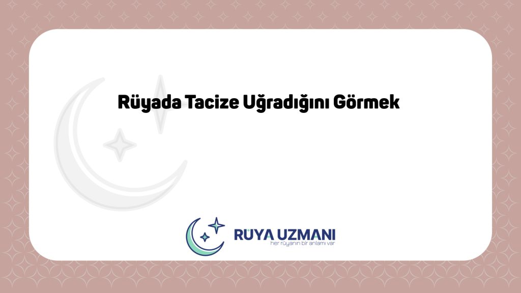 Rüya Uzmanı - Rüyada Tacize Uğradığını Görmek - Rüyada Tacize Uğradığını Görmek Ne Anlama Gelir?