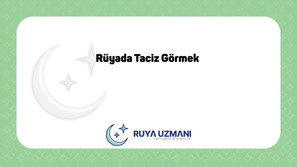 Rüya Uzmanı - Rüyada Taciz Görmek - Rüyada Taciz Görmek Ne Anlama Gelir?