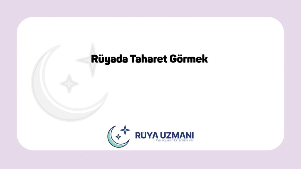 Rüya Uzmanı - Rüyada Taharet Görmek - Rüyada Taharet Görmek Ne Anlama Gelir?