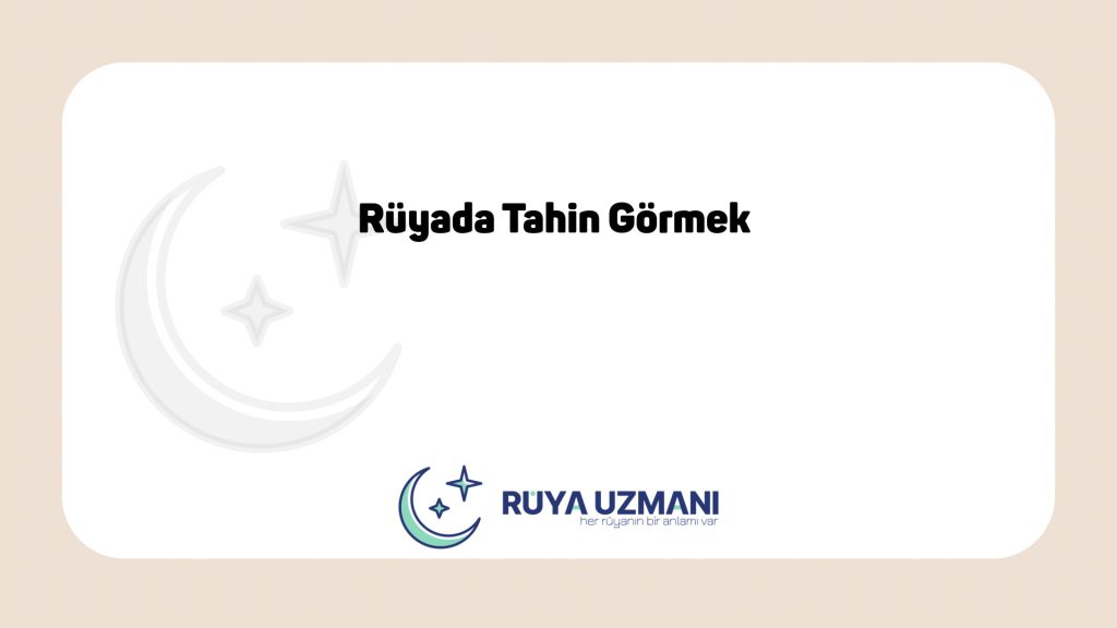 Rüya Uzmanı - Rüyada Tahin Görmek - Rüyada Tahin Görmek Ne Anlama Gelir?