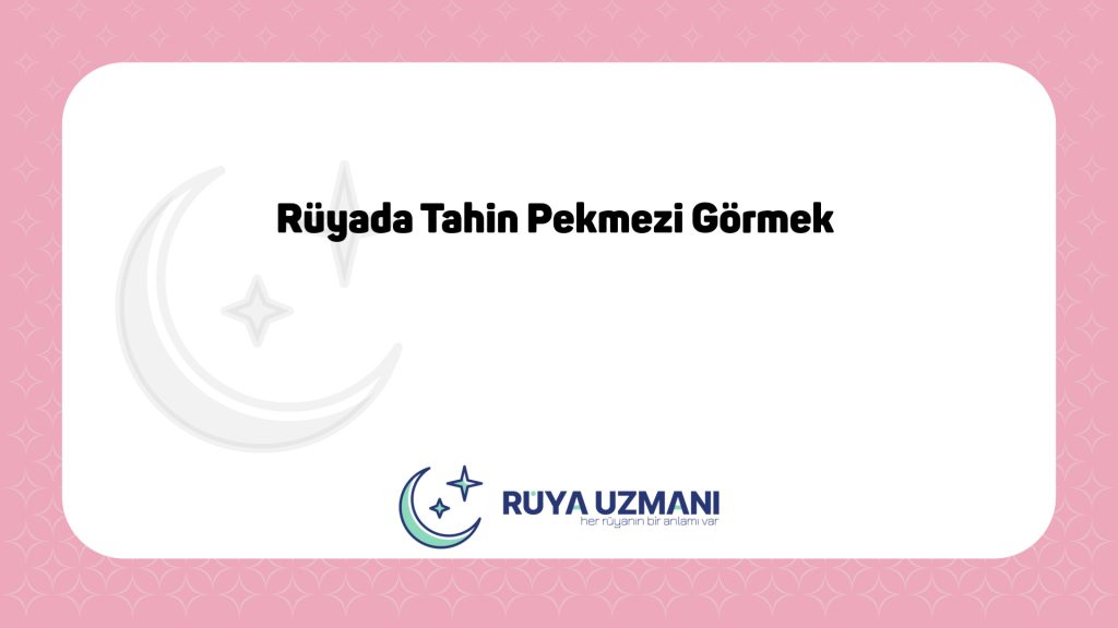 Rüya Uzmanı - Rüyada Tahin Pekmezi Görmek - Rüyada Tahin Pekmezi Görmek Ne Anlama Gelir?