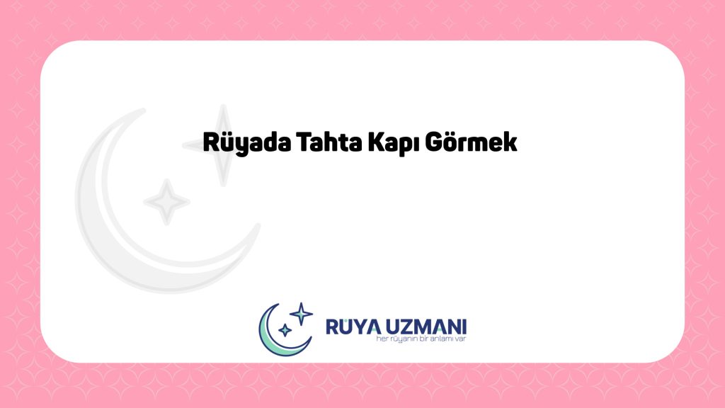 Rüya Uzmanı - Rüyada Tahta Kapı Görmek - Rüyada Tahta Kapı Görmek Ne Anlama Gelir?