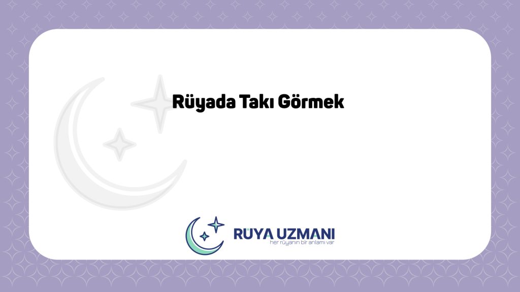Rüya Uzmanı - Rüyada Takı Görmek - Rüyada Takı Görmek Ne Anlama Gelir?