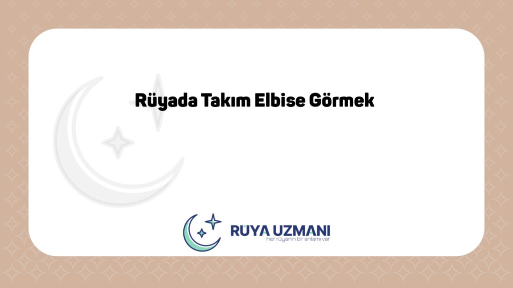 Rüya Uzmanı - Rüyada Takım Elbise Görmek - Rüyada Takım Elbise Görmek Ne Anlama Gelir?