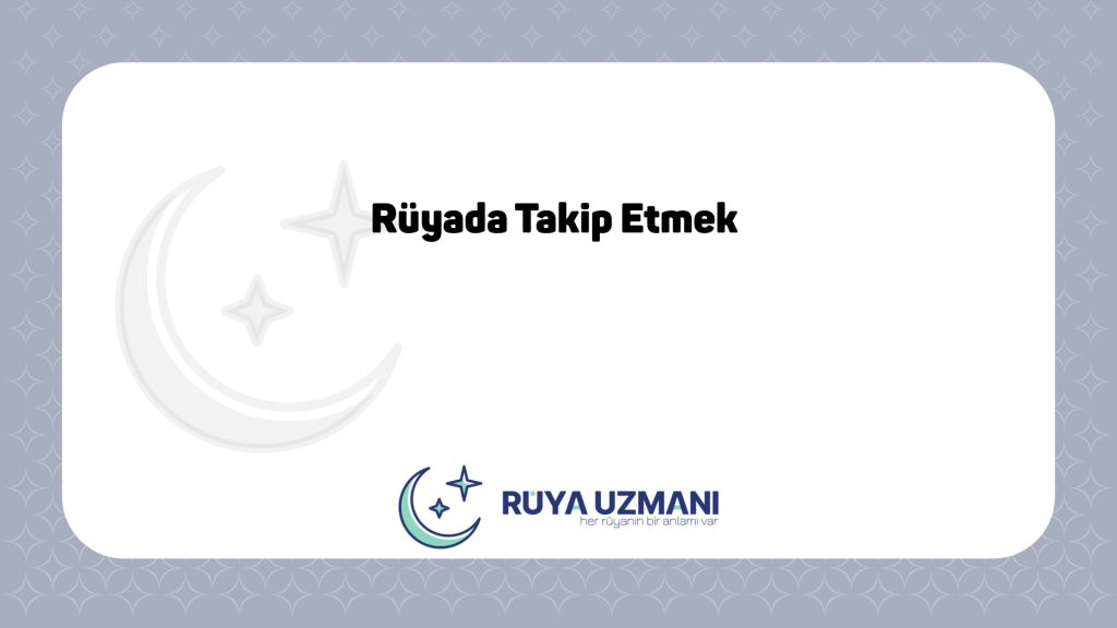 Rüya Uzmanı - Rüyada Takip Etmek - Rüyada Takip Etmek Ne Anlama Gelir?