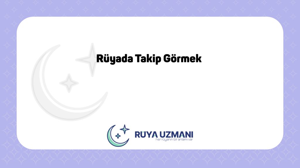 Rüya Uzmanı - Rüyada Takip Görmek - Rüyada Takip Görmek Ne Anlama Gelir?