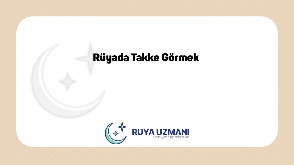 Rüya Uzmanı - Rüyada Takke Görmek - Rüyada Takke Görmek Ne Anlama Gelir?
