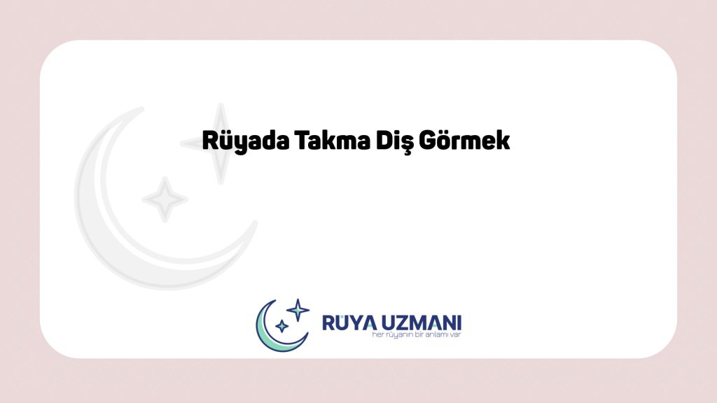 Rüya Uzmanı - Rüyada Takma Diş Görmek - Rüyada Takma Diş Görmek Ne Anlama Gelir?