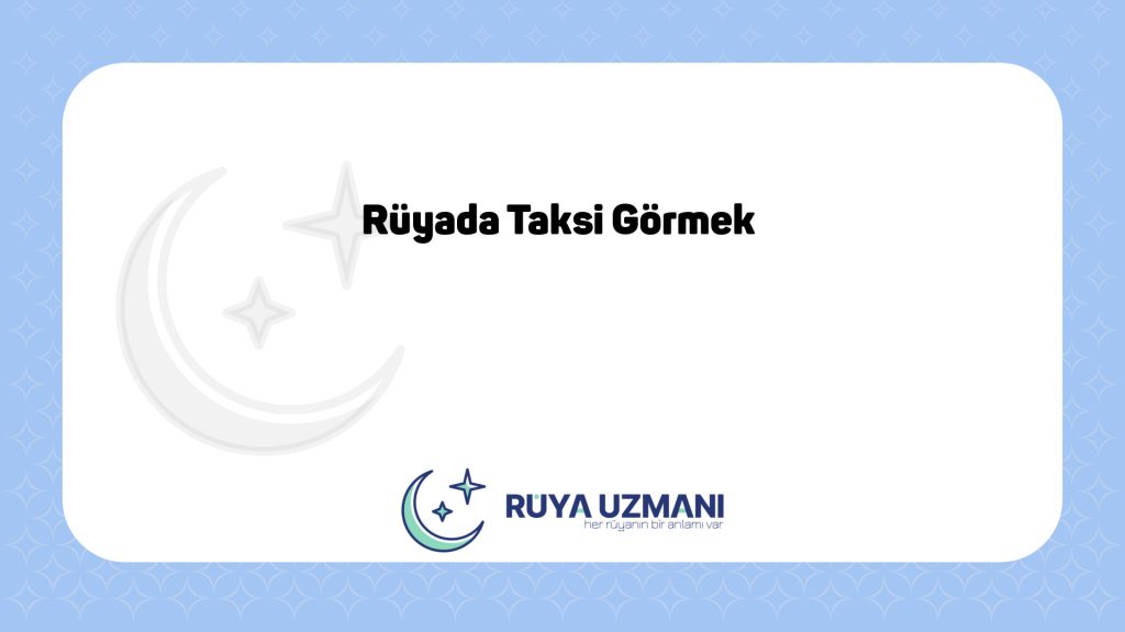 Rüya Uzmanı - Rüyada Taksi Görmek - Rüyada Taksi Görmek Ne Anlama Gelir?