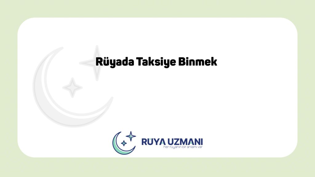 Rüya Uzmanı - Rüyada Taksiye Binmek - Rüyada Taksiye Binmek Ne Anlama Gelir?
