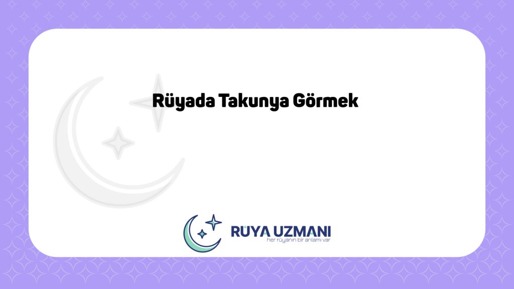 Rüya Uzmanı - Rüyada Takunya Görmek - Rüyada Takunya Görmek Ne Anlama Gelir?