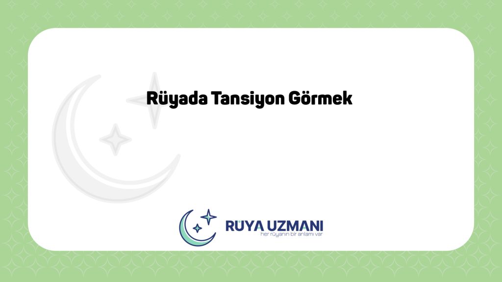 Rüya Uzmanı - Rüyada Tansiyon Görmek - Rüyada Tansiyon Görmek Ne Anlama Gelir?