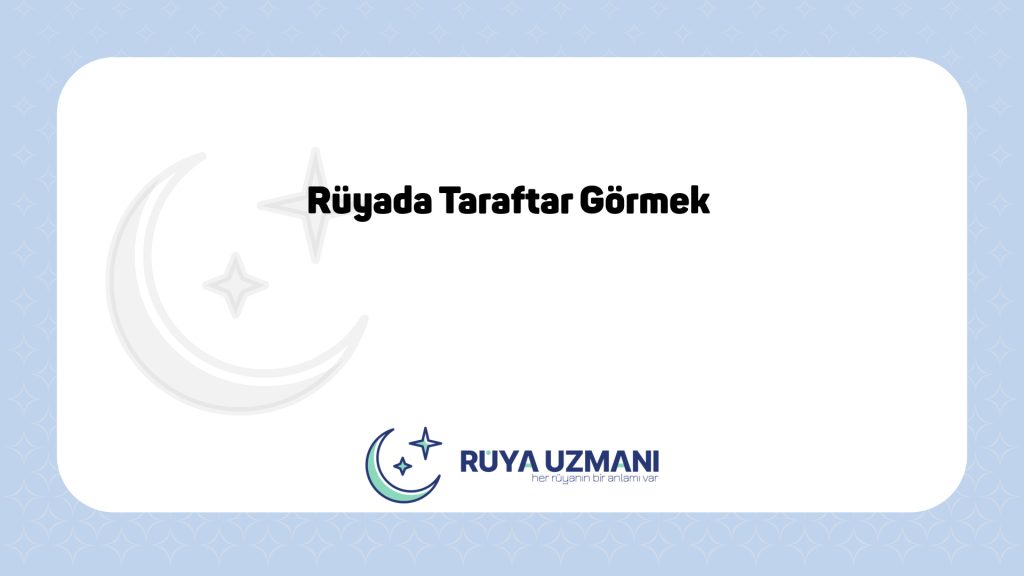 Rüya Uzmanı - Rüyada Taraftar Görmek - Rüyada Taraftar Görmek Ne Anlama Gelir?