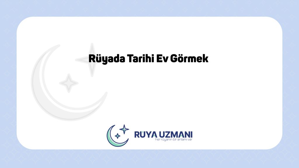 Rüya Uzmanı - Rüyada Tarihi Ev Görmek - Rüyada Tarihi Ev Görmek Ne Anlama Gelir?