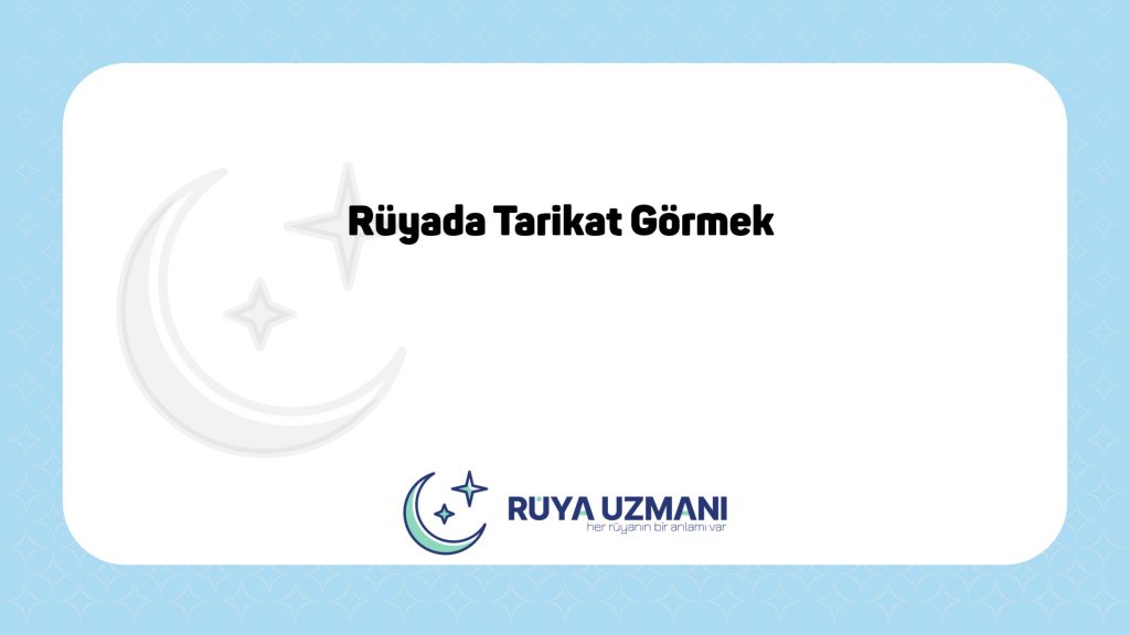 Rüya Uzmanı - Rüyada Tarikat Görmek - Rüyada Tarikat Görmek Ne Anlama Gelir?