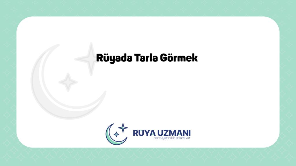 Rüya Uzmanı - Rüyada Tarla Görmek - Rüyada Tarla Görmek Ne Anlama Gelir?