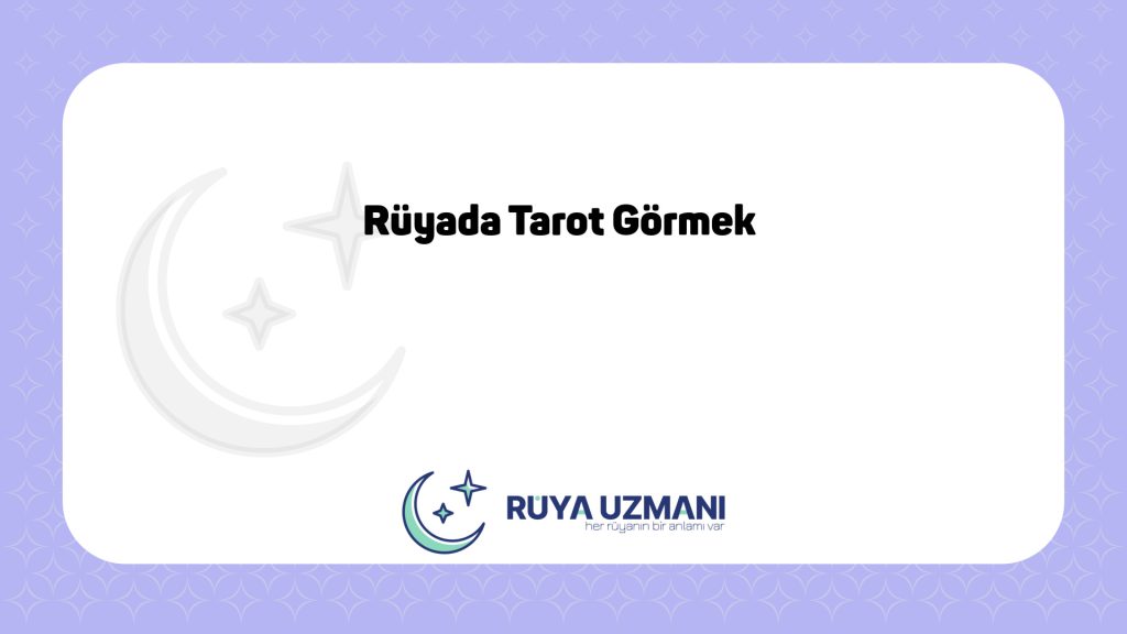 Rüya Uzmanı - Rüyada Tarot Görmek - Rüyada Tarot Görmek Ne Anlama Gelir?