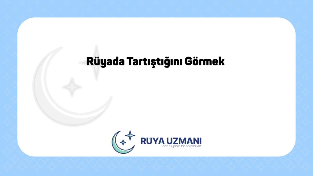 Rüya Uzmanı - Rüyada Tartıştığını Görmek - Rüyada Tartıştığını Görmek Ne Anlama Gelir?
