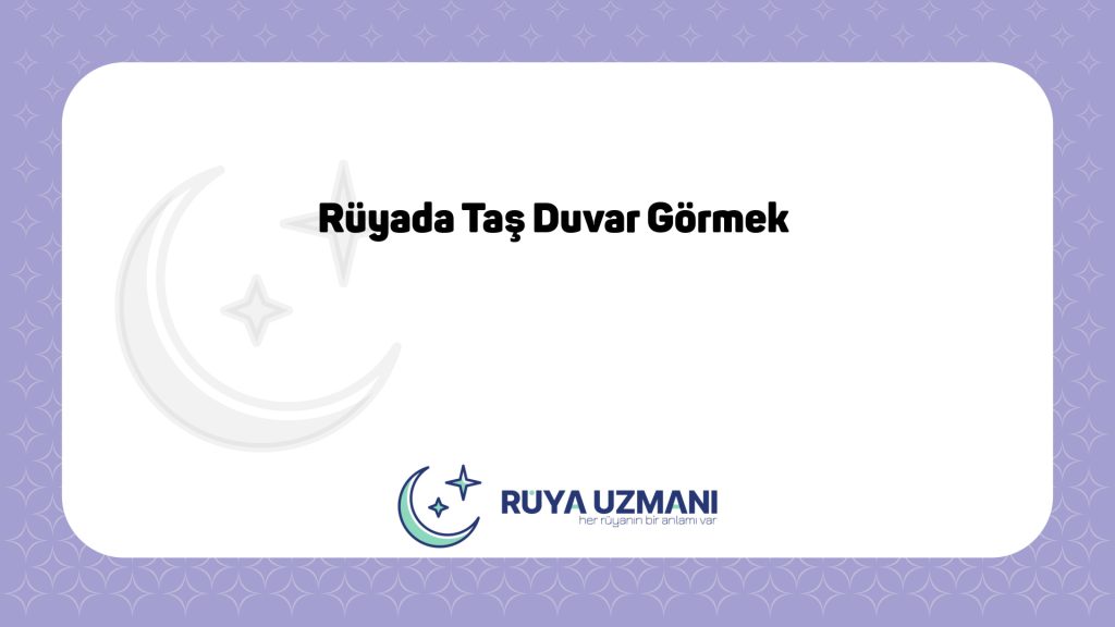Rüya Uzmanı - Rüyada Taş Duvar Görmek - Rüyada Taş Duvar Görmek Ne Anlama Gelir?