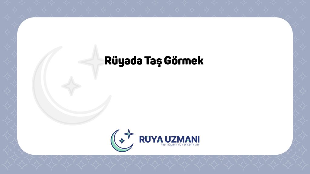 Rüya Uzmanı - Rüyada Taş Görmek - Rüyada Taş Görmek Ne Anlama Gelir?