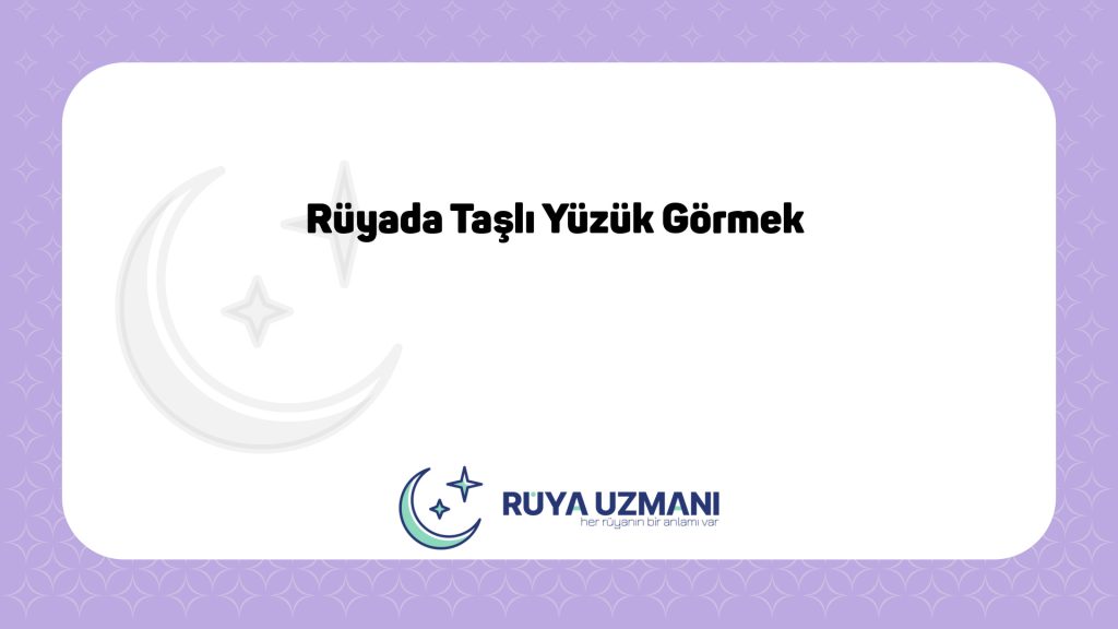 Rüya Uzmanı - Rüyada Taşlı Yüzük Görmek - Rüyada Taşlı Yüzük Görmek Ne Anlama Gelir?