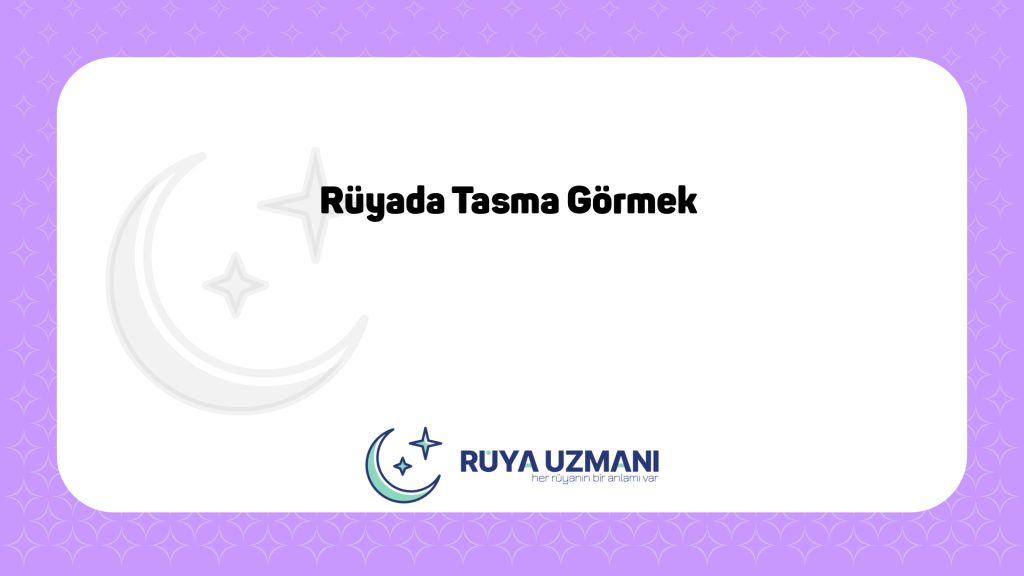 Rüya Uzmanı - Rüyada Tasma Görmek - Rüyada Tasma Görmek Ne Anlama Gelir?