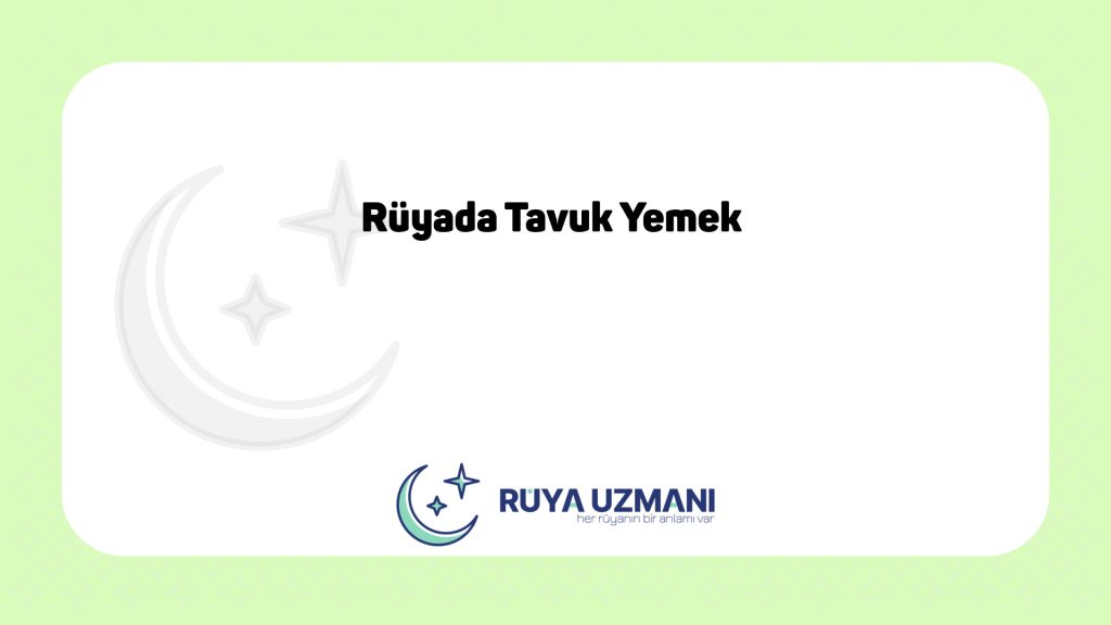 Rüya Uzmanı - Rüyada Tavuk Yemek - Rüyada Tavuk Yemek Ne Anlama Gelir?