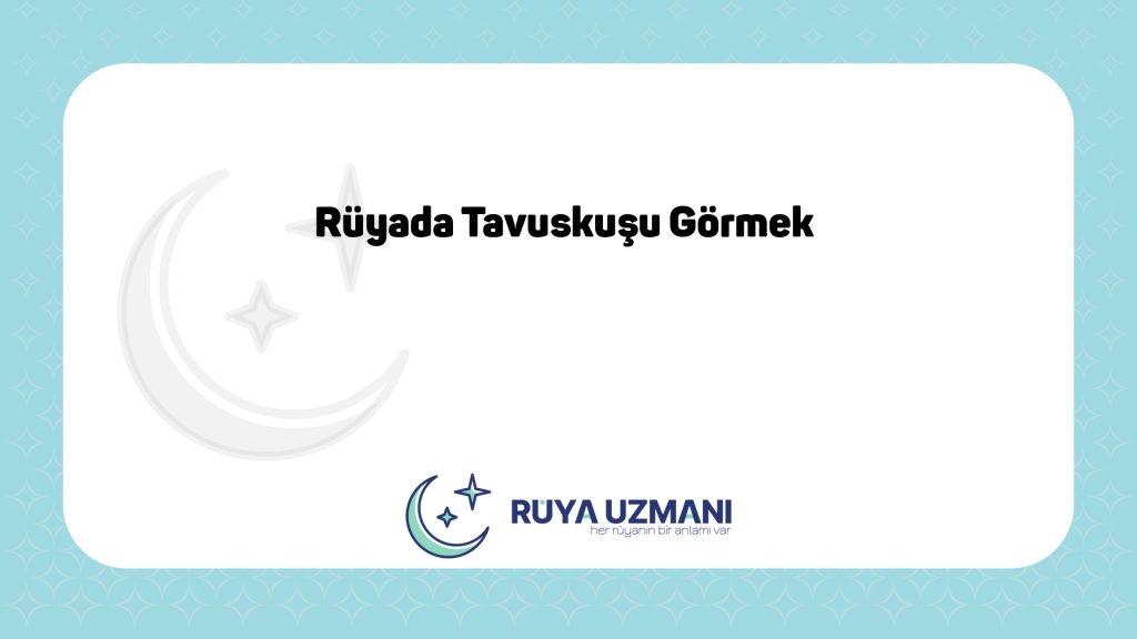 Rüya Uzmanı - Rüyada Tavuskuşu Görmek - Rüyada Tavuskuşu Görmek Ne Anlama Gelir?