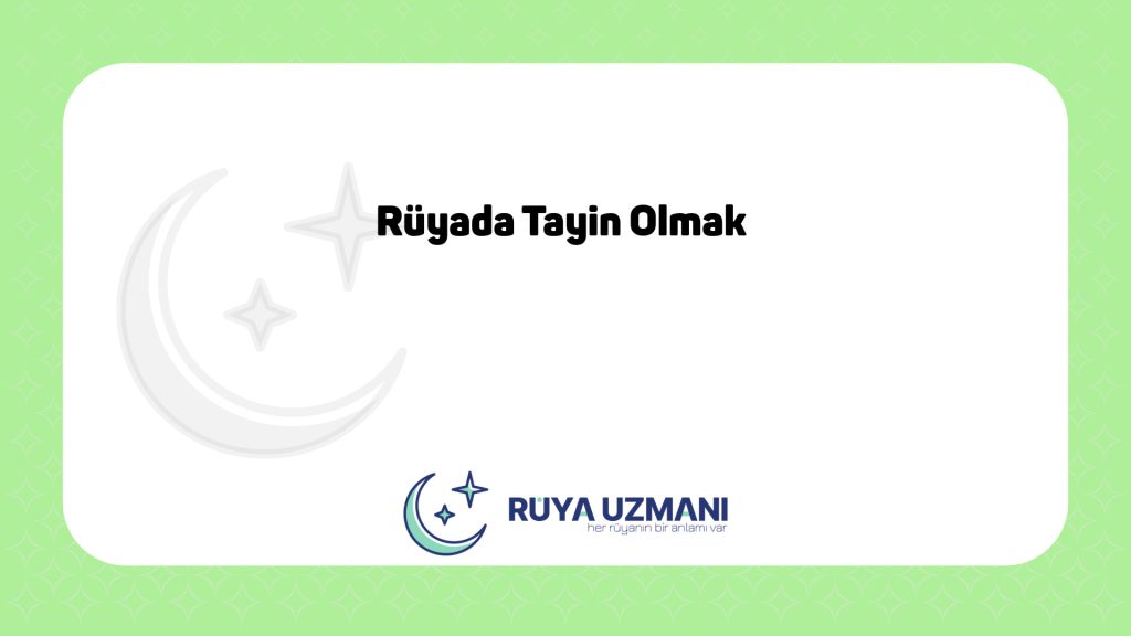 Rüya Uzmanı - Rüyada Tayin Olmak - Rüyada Tayin Olmak Ne Anlama Gelir?