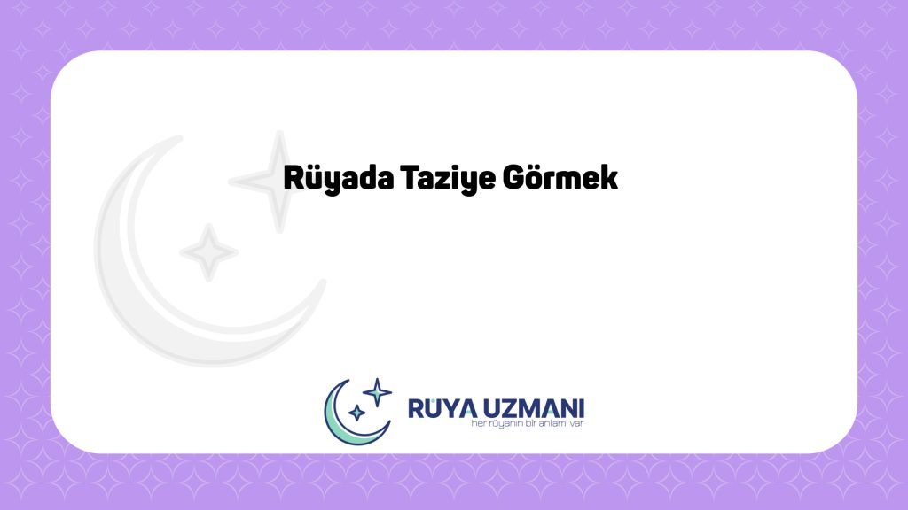 Rüya Uzmanı - Rüyada Taziye Görmek - Rüyada Taziye Görmek Ne Anlama Gelir?