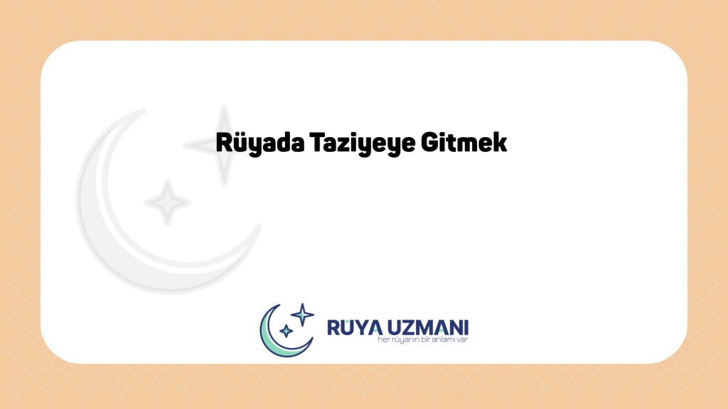 Rüya Uzmanı - Rüyada Taziyeye Gitmek - Rüyada Taziyeye Gitmek Ne Anlama Gelir?