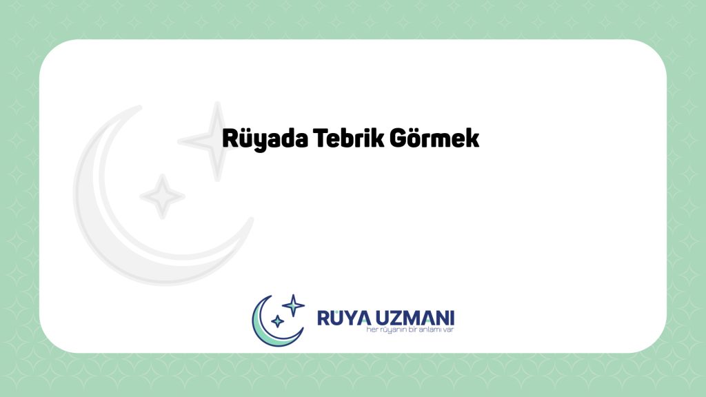 Rüya Uzmanı - Rüyada Tebrik Görmek - Rüyada Tebrik Görmek Ne Anlama Gelir?