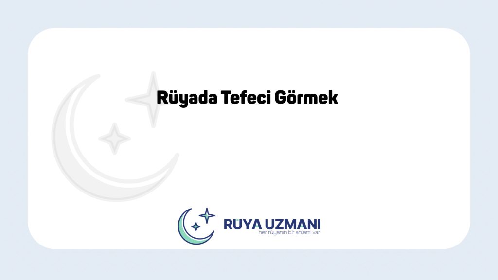 Rüya Uzmanı - Rüyada Tefeci Görmek - Rüyada Tefeci Görmek Ne Anlama Gelir?
