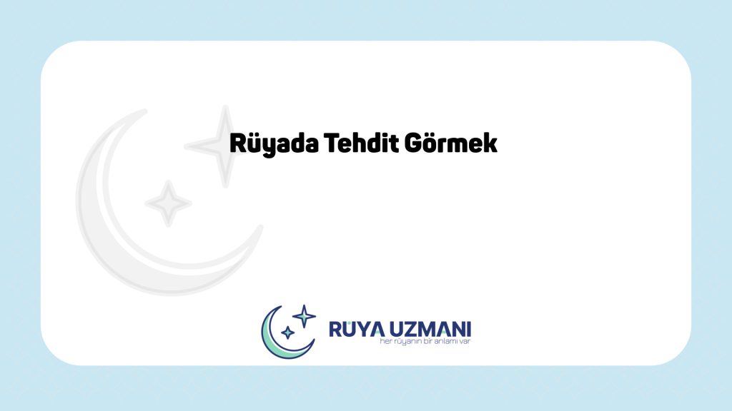 Rüya Uzmanı - Rüyada Tehdit Görmek - Rüyada Tehdit Görmek Ne Anlama Gelir?