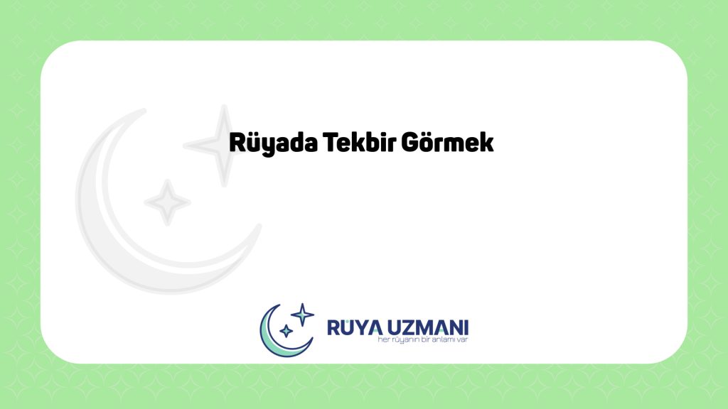 Rüya Uzmanı - Rüyada Tekbir Görmek - Rüyada Tekbir Görmek Ne Anlama Gelir?