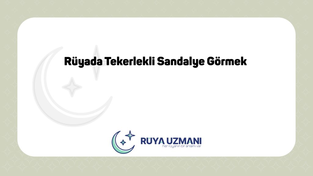 Rüya Uzmanı - Rüyada Tekerlekli Sandalye Görmek - Rüyada Tekerlekli Sandalye Görmek Ne Anlama Gelir?
