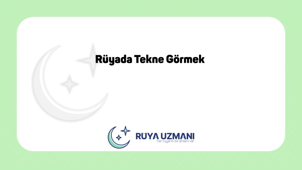Rüya Uzmanı - Rüyada Tekne Görmek - Rüyada Tekne Görmek Ne Anlama Gelir?