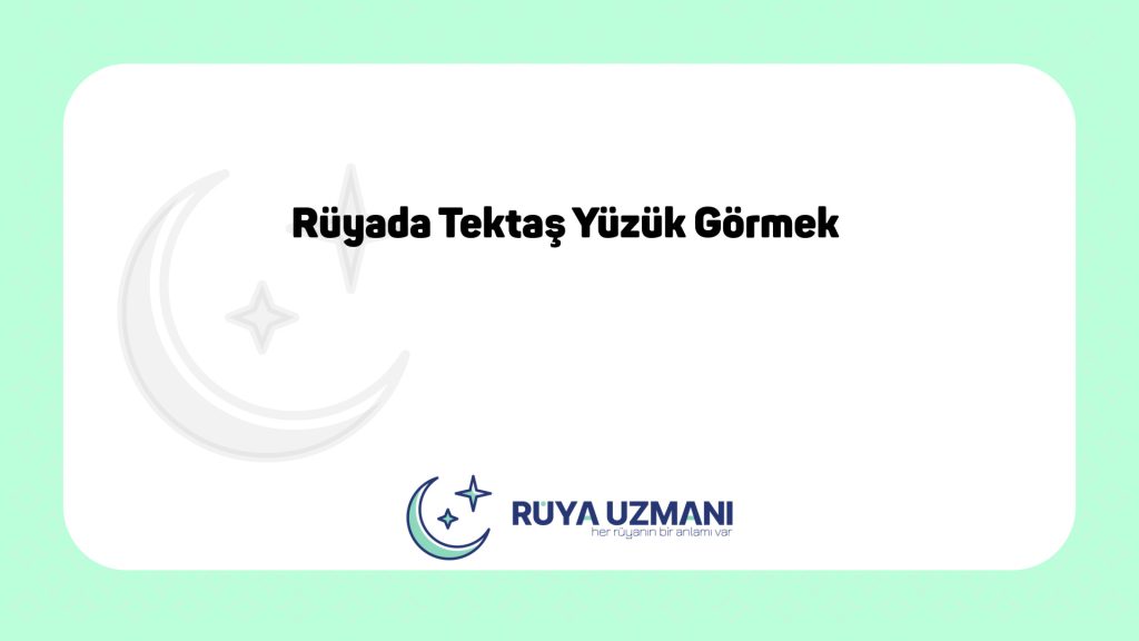 Rüya Uzmanı - Rüyada Tektaş Yüzük Görmek - Rüyada Tektaş Yüzük Görmek Ne Anlama Gelir?