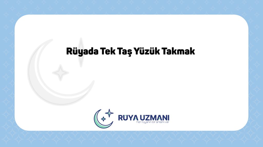 Rüya Uzmanı - Rüyada Tek Taş Yüzük Takmak - Rüyada Tek Taş Yüzük Takmak Ne Anlama Gelir?